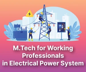 M.Tech for Working Professionals in Electrical Power Systems